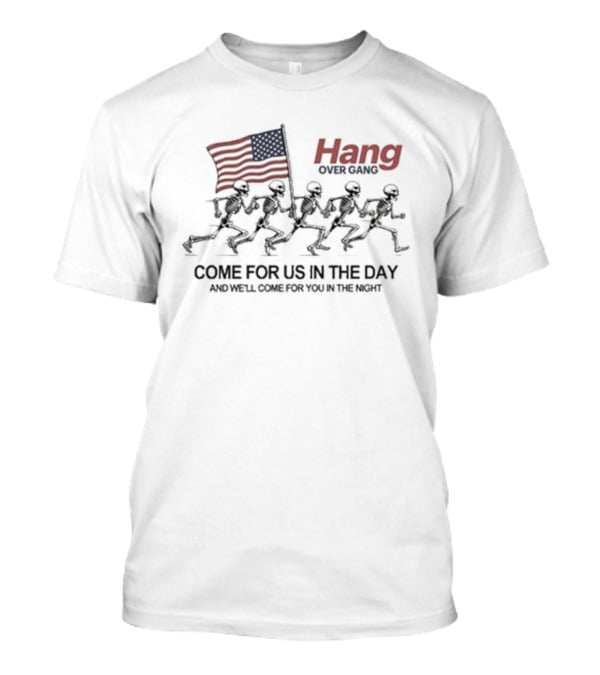 Hang Over Gang Come For Us In The Day And We'll Come For You In The Night American Flag T-Shirt