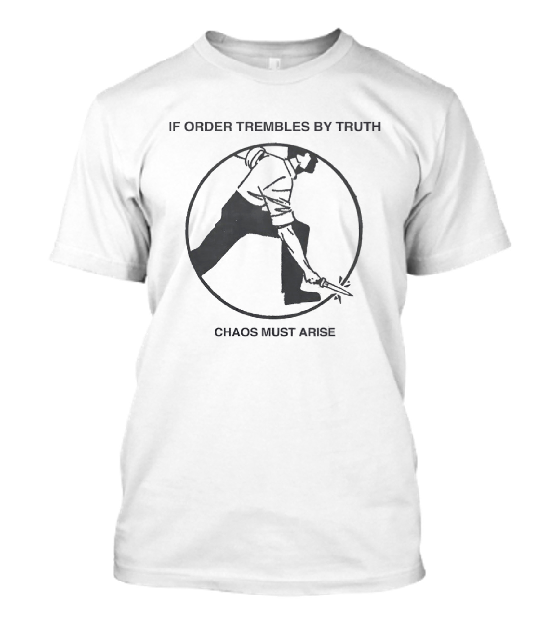 If Order Trembles By Truth Chaos Must Arise Man With Knife Circle T-Shirt