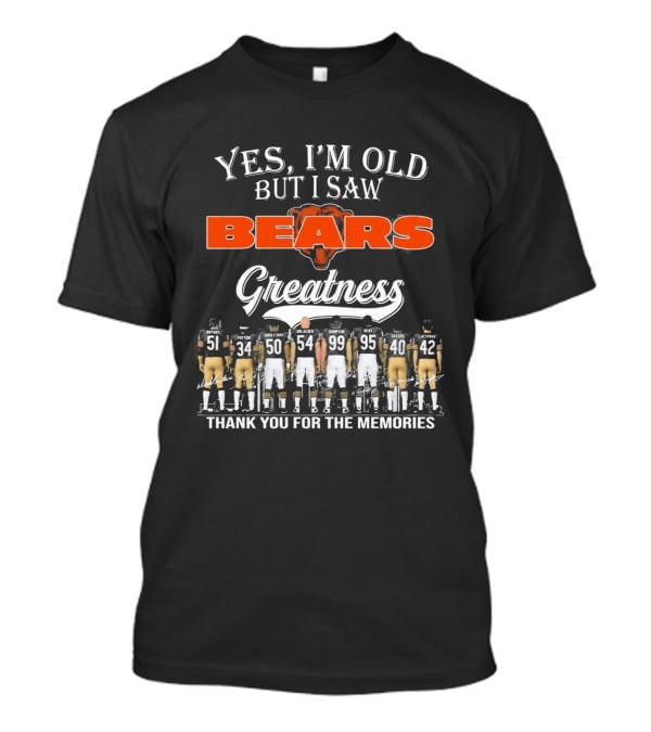 Yes I'm Old But I Saw Bears Greatness Thank You For The Memories T-Shirt