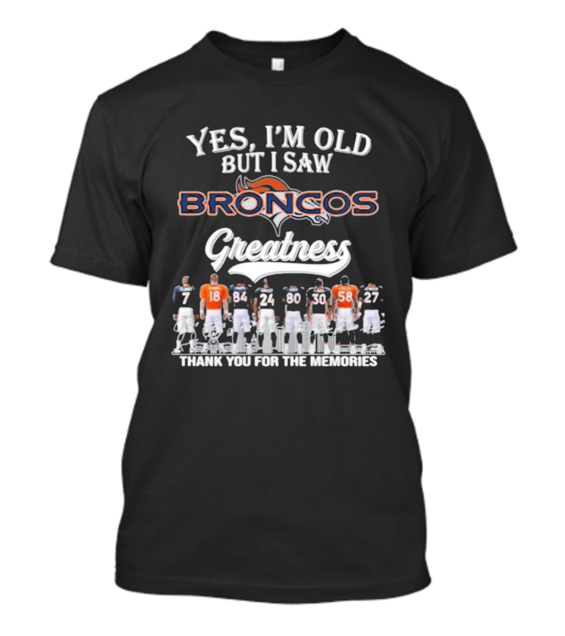 Yes I'm Old But I Saw Broncos Greatness Thank You For The Memories T-Shirt