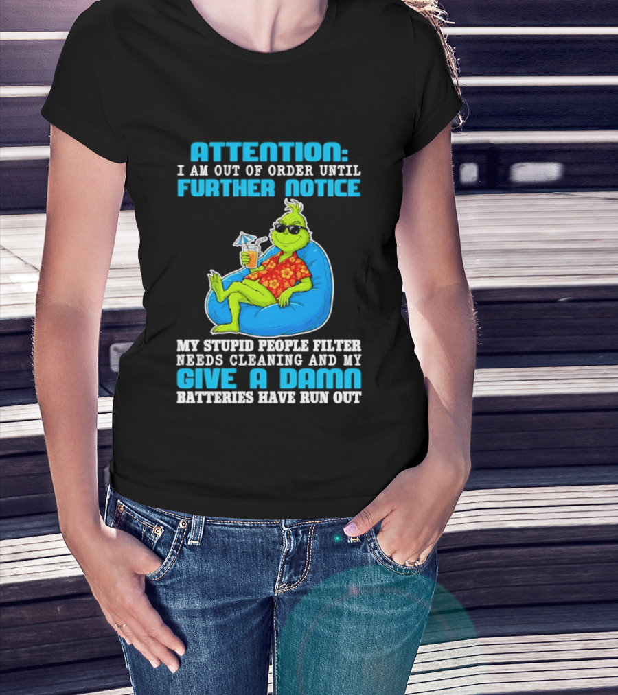 Attention I Am Out Of Order Until Further Notice Grinch Stupid People Filter Needs Cleaning T-Shirt