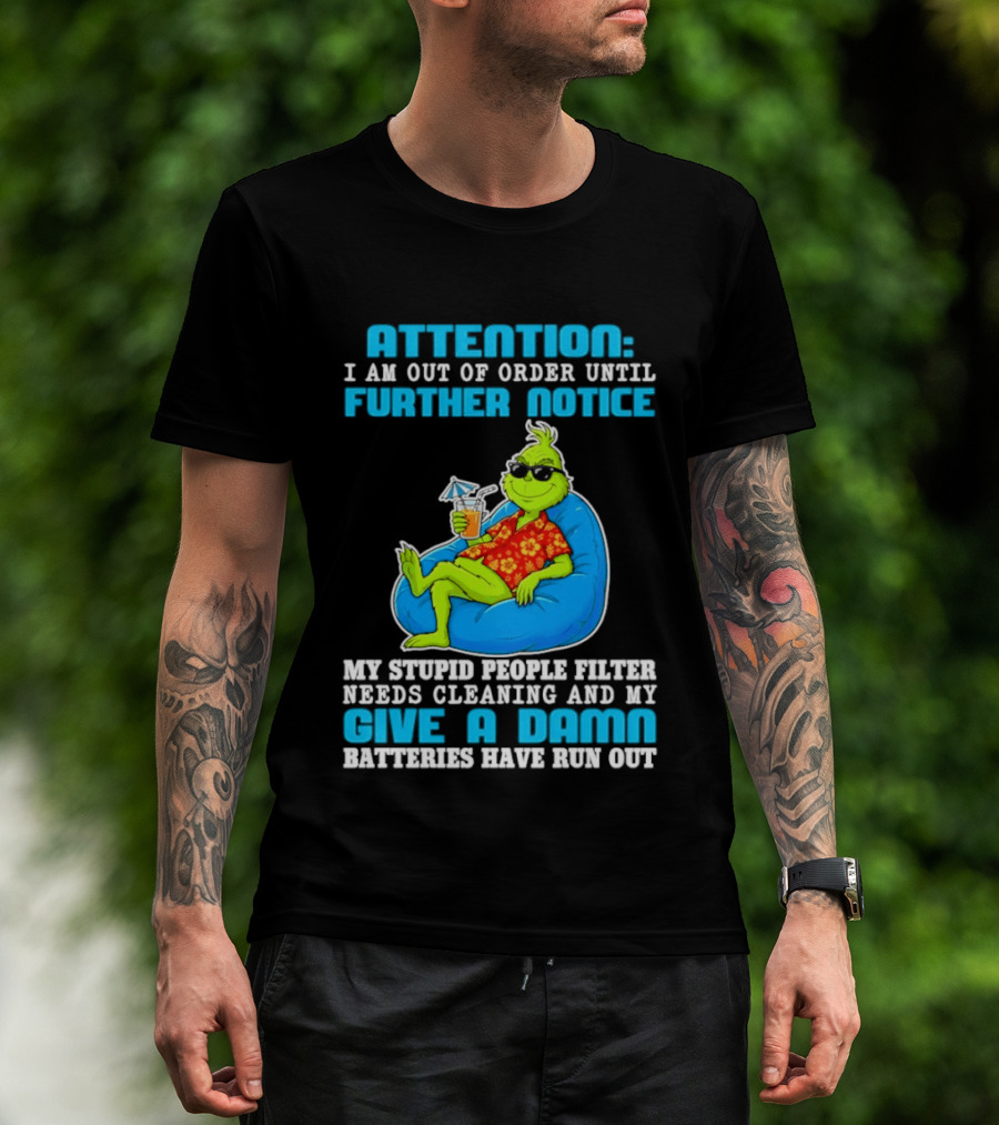 Attention I Am Out Of Order Until Further Notice Grinch Stupid People Filter Needs Cleaning T-Shirt