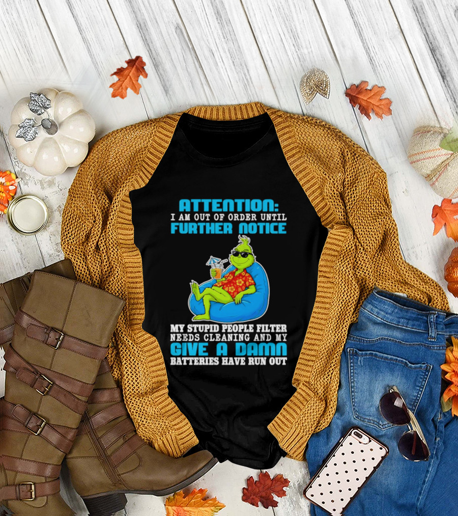 Attention I Am Out Of Order Until Further Notice Grinch Stupid People Filter Needs Cleaning T-Shirt