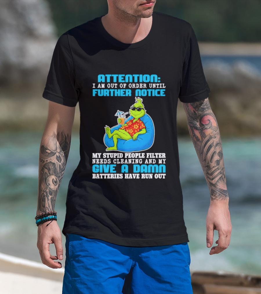 Attention I Am Out Of Order Until Further Notice Grinch Stupid People Filter Needs Cleaning T-Shirt