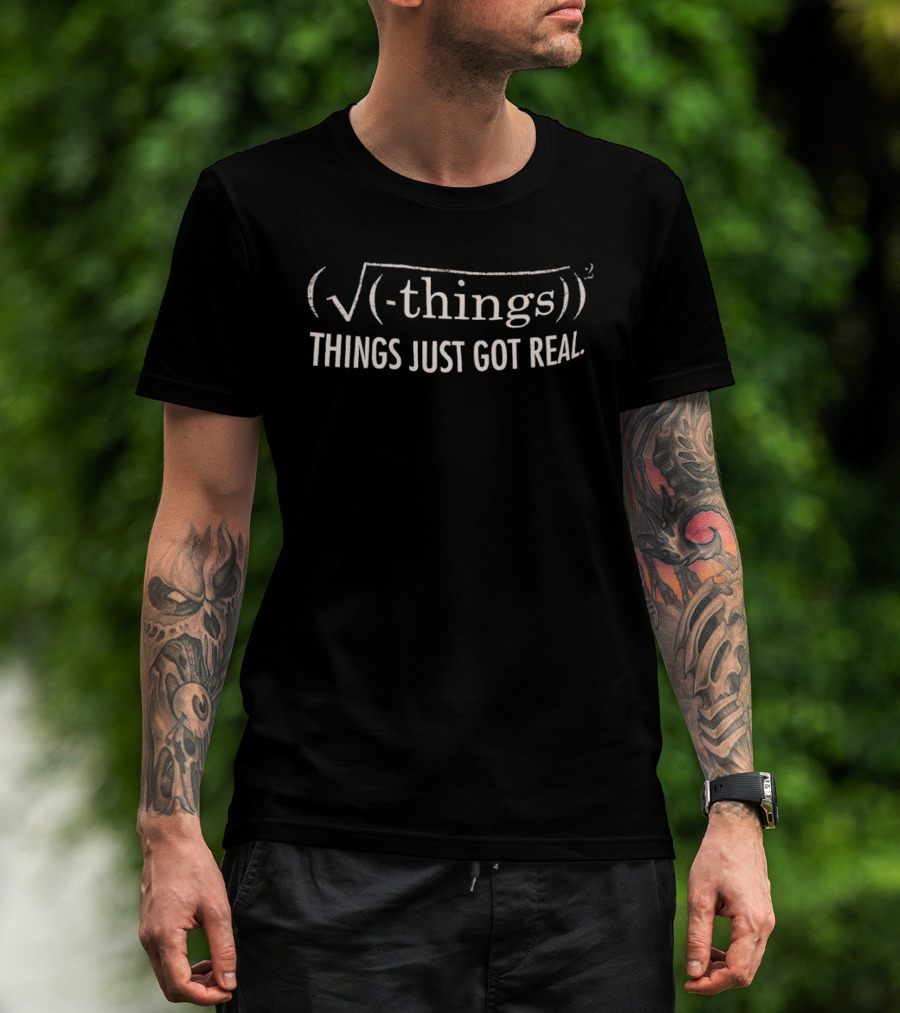 Math Formula Things Got Real Equation Joke T-Shirt
