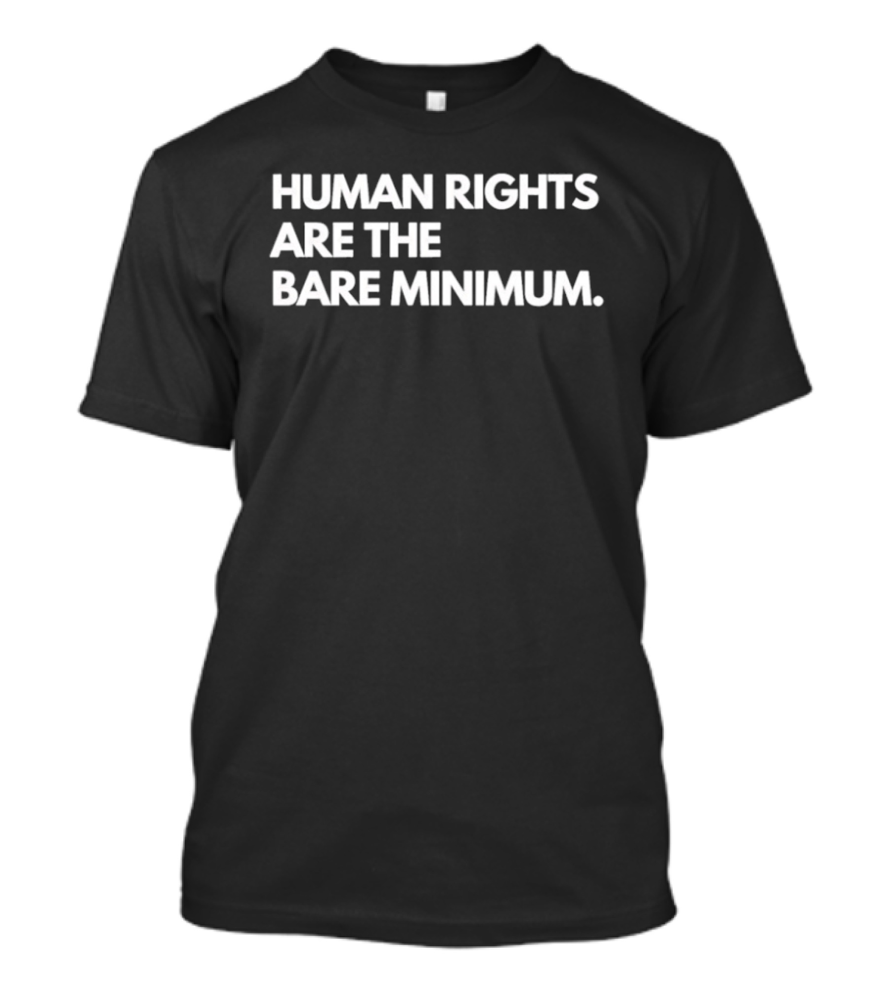 Human Rights Are The Bare Minimum T-Shirt