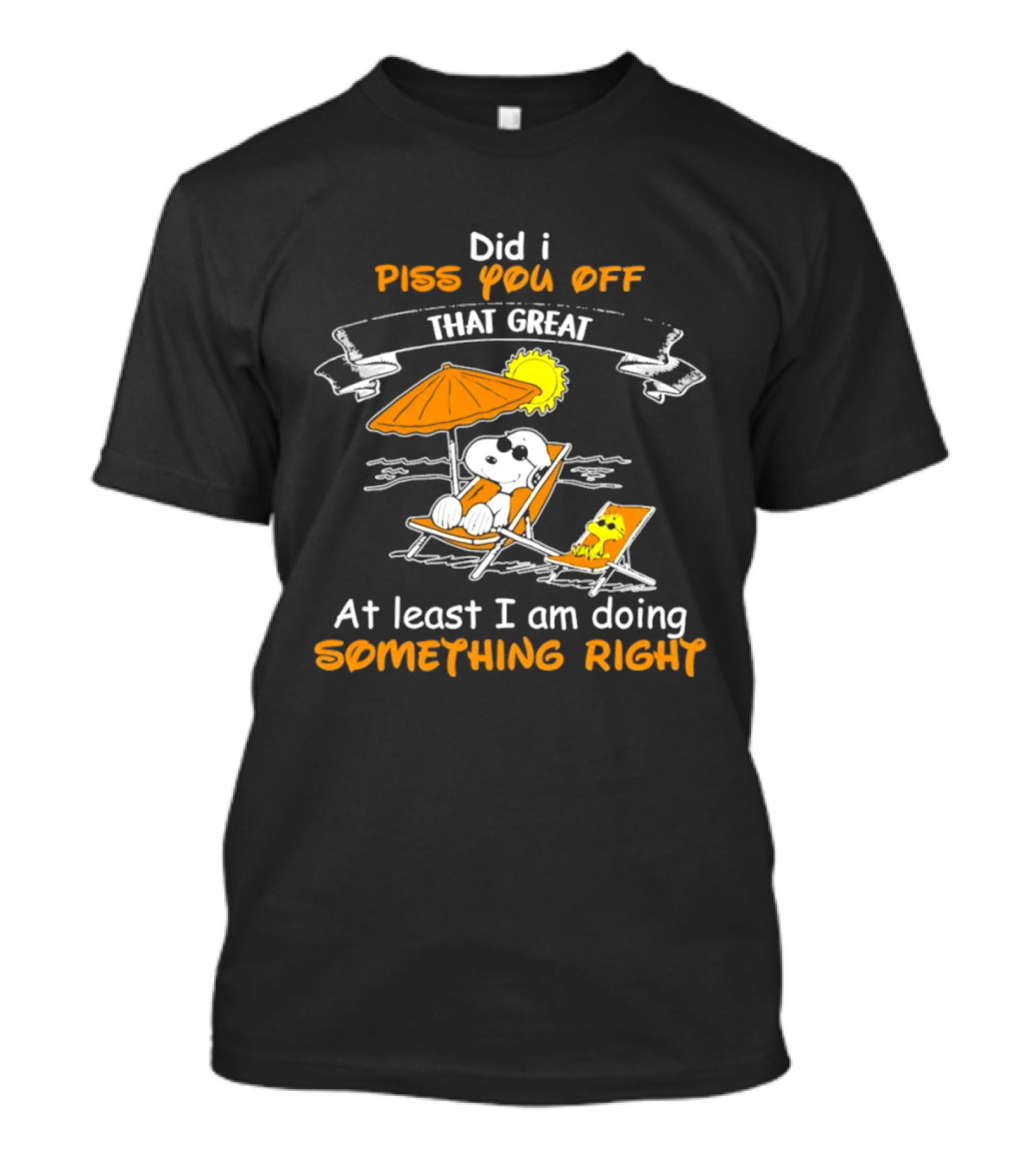 Did I Piss You Off Snoopy Relaxing That Great At Least I Am Doing Something Right T-Shirt
