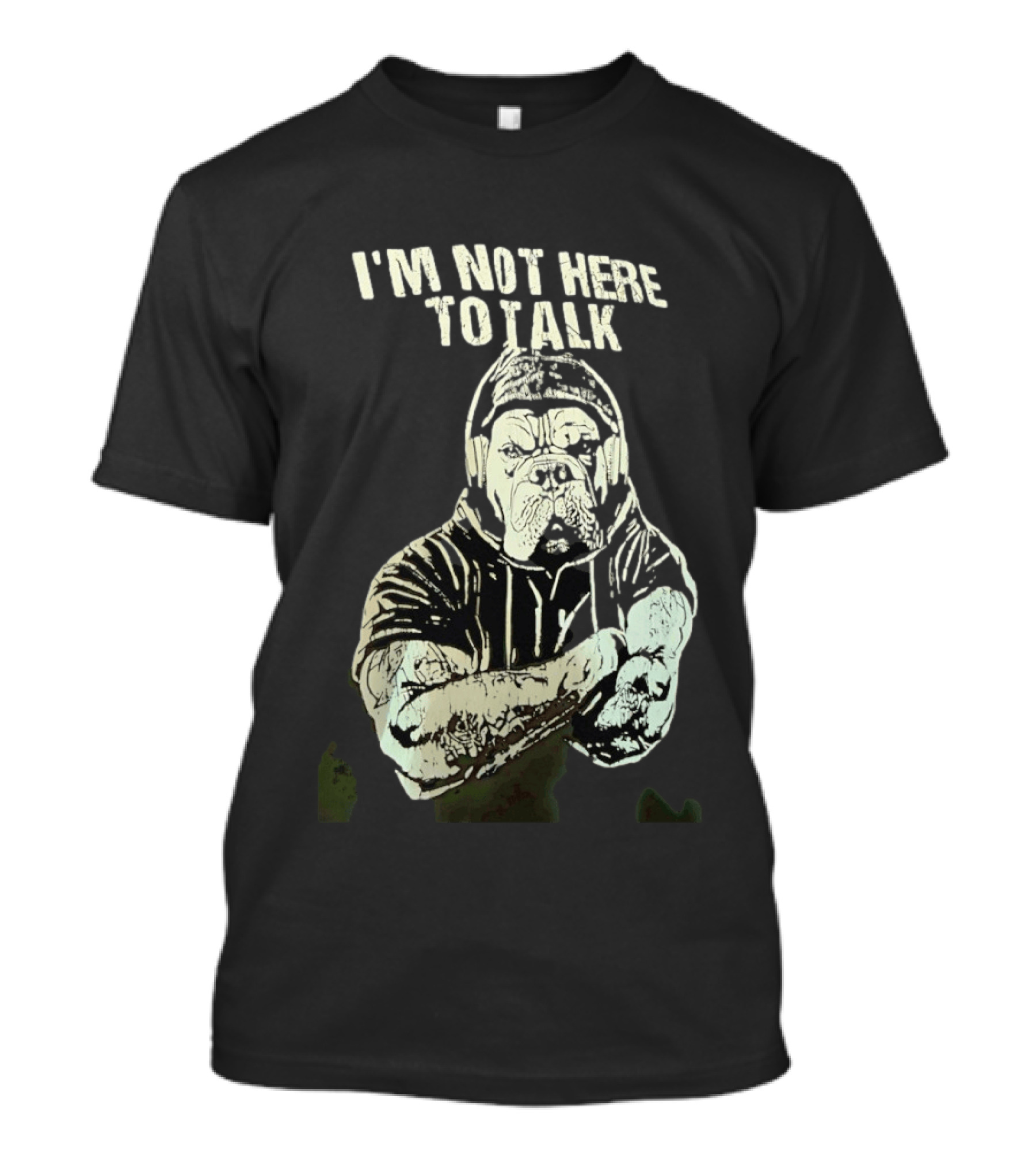 I'm Not Here To Talk Bulldog Headphones T-Shirt