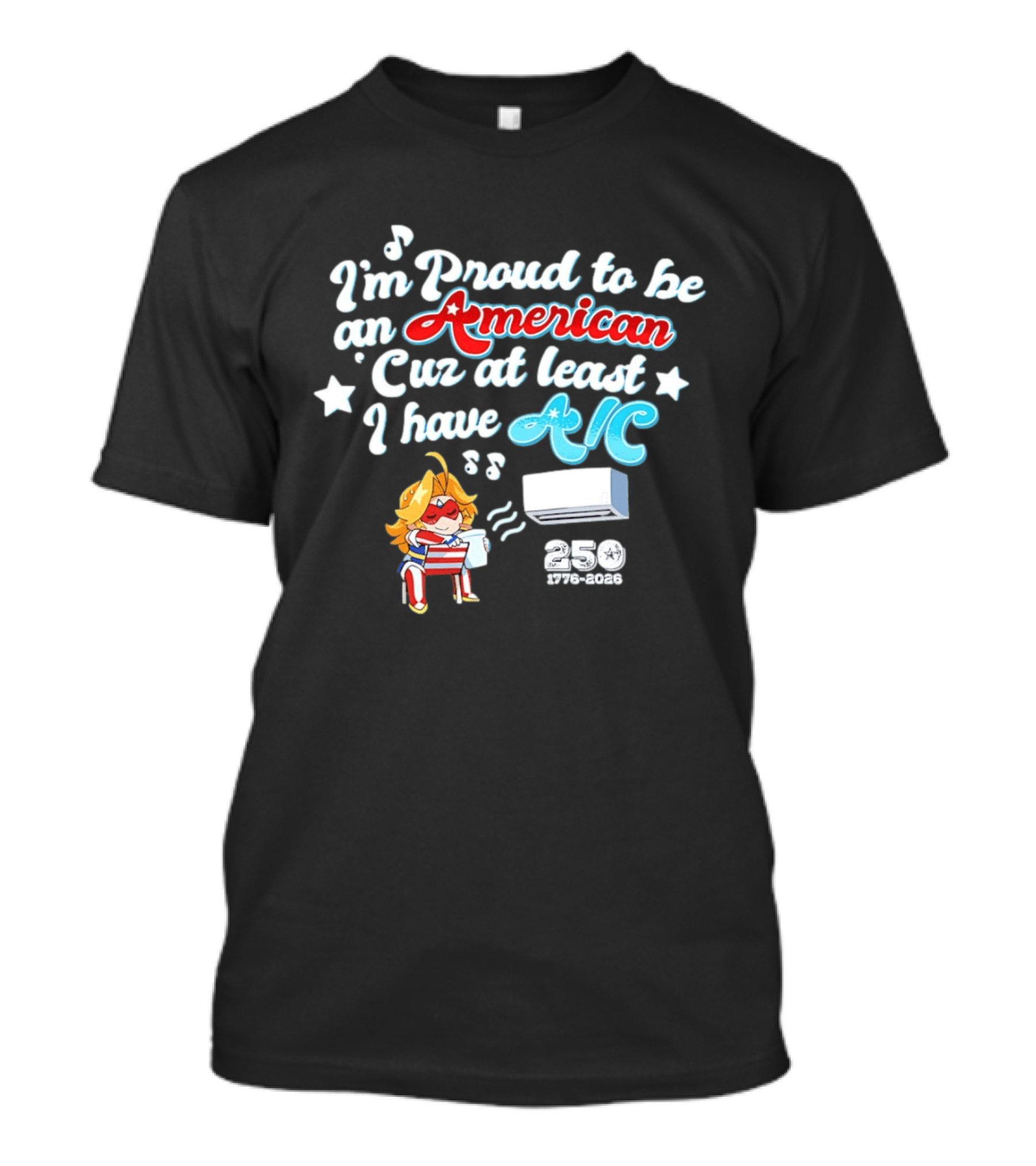 I'm Proud To Be An American Cuz At Least I Have AC 250 1776 2026 Anime Girl T-Shirt