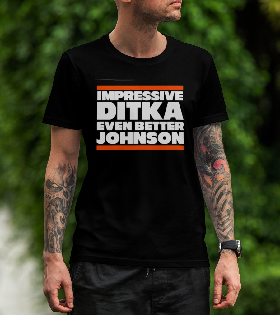 Impressive Ditka Even Better Johnson Text Chicago Bears T-Shirt