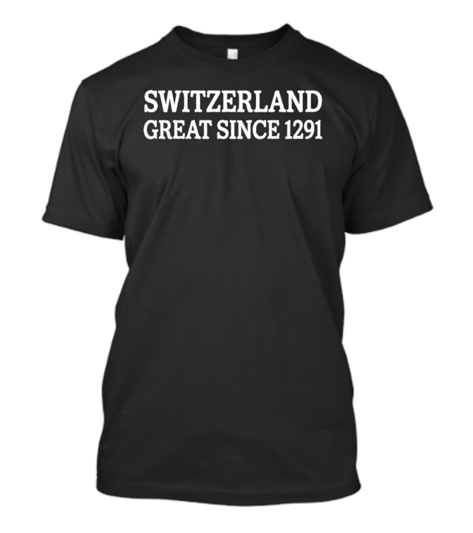 Switzerland Great Since 1291 T-Shirt
