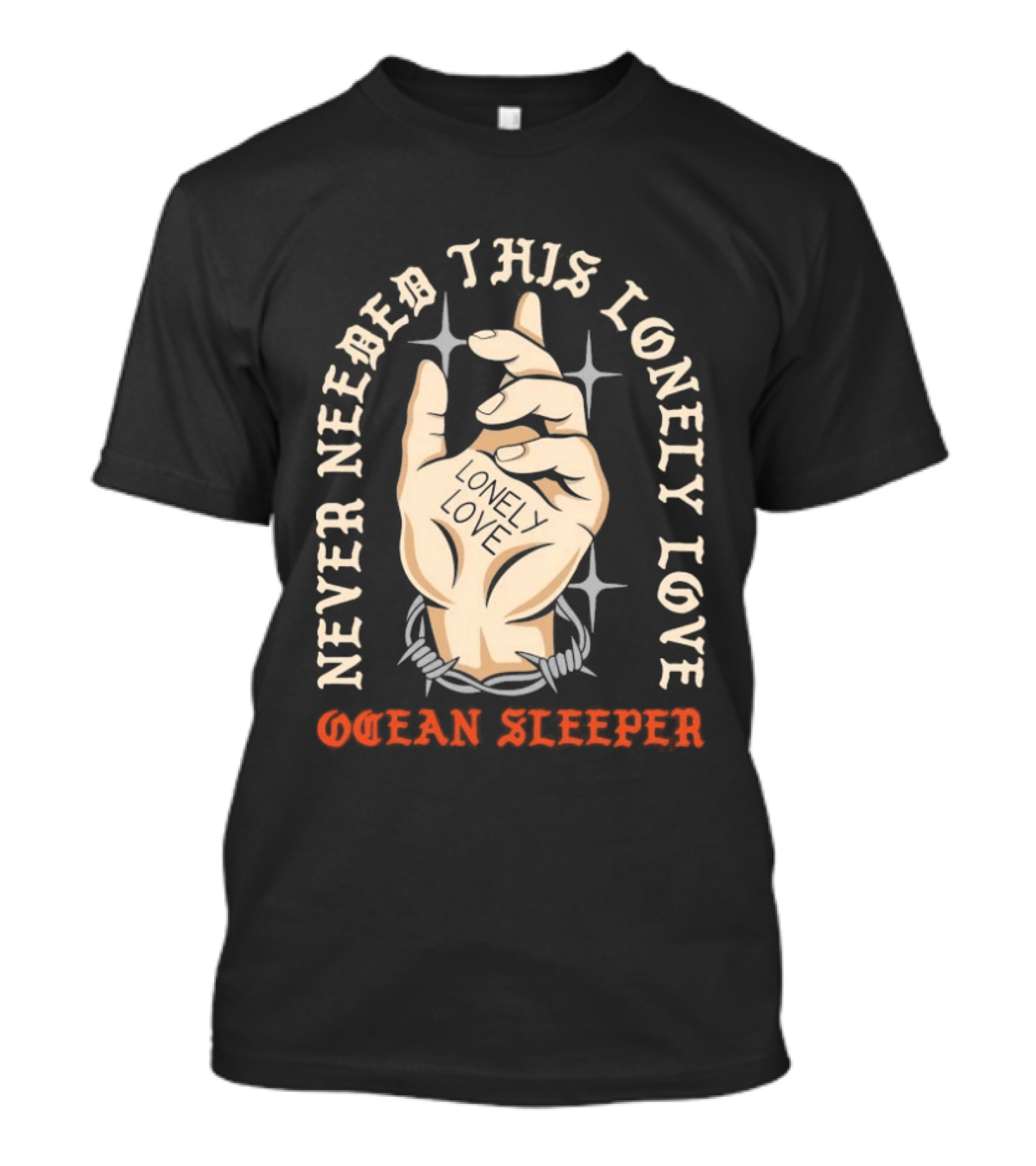 Never Needed This Lonely Love Ocean Sleeper Hand Stone T-Shirt