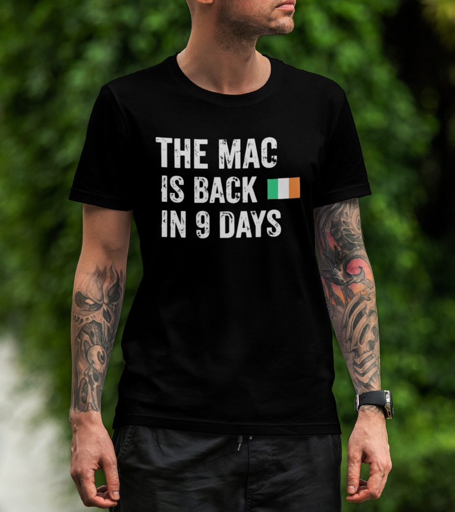 The Mac Is Back In 9 Days Ireland Flag Irish Comeback Countdown T-Shirt
