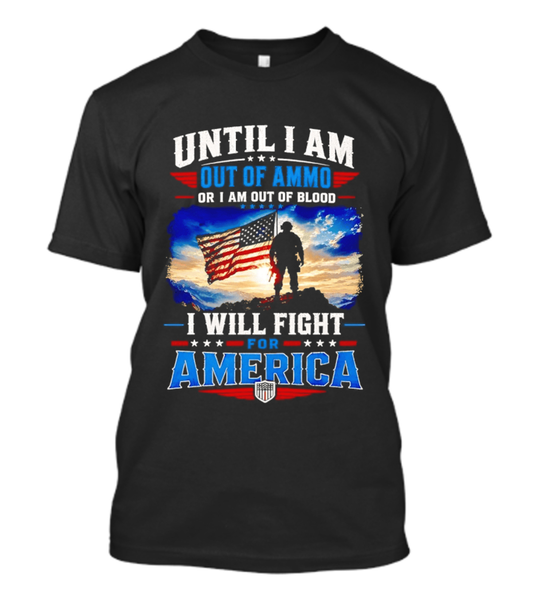Until I Am Out Of Ammo Or I Am Out Of Blood I Will Fight For America With American Flag Soldier T-Shirt