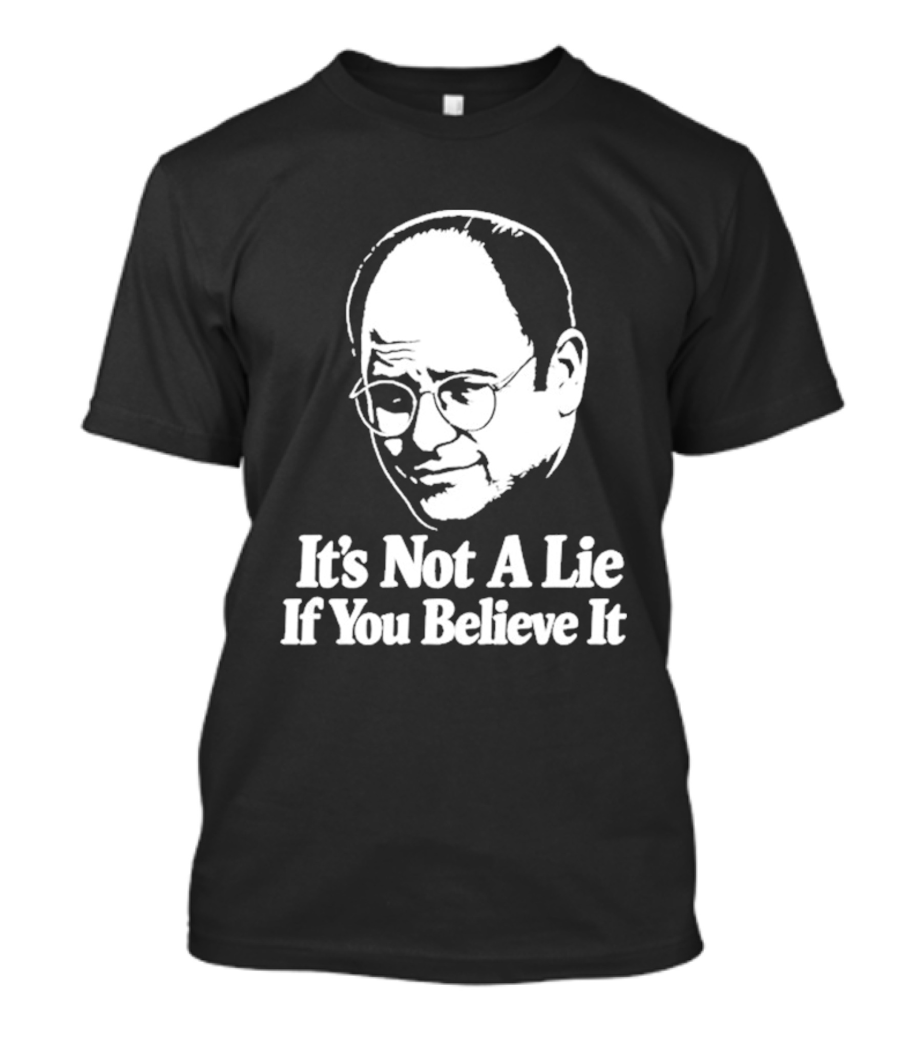 Seinfeld George Costanza It's Not A Lie If You Believe It T-Shirt