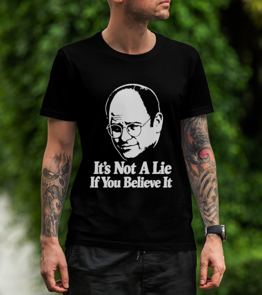 Seinfeld George Costanza It's Not A Lie If You Believe It T-Shirt