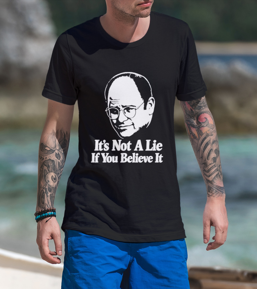 Seinfeld George Costanza It's Not A Lie If You Believe It T-Shirt