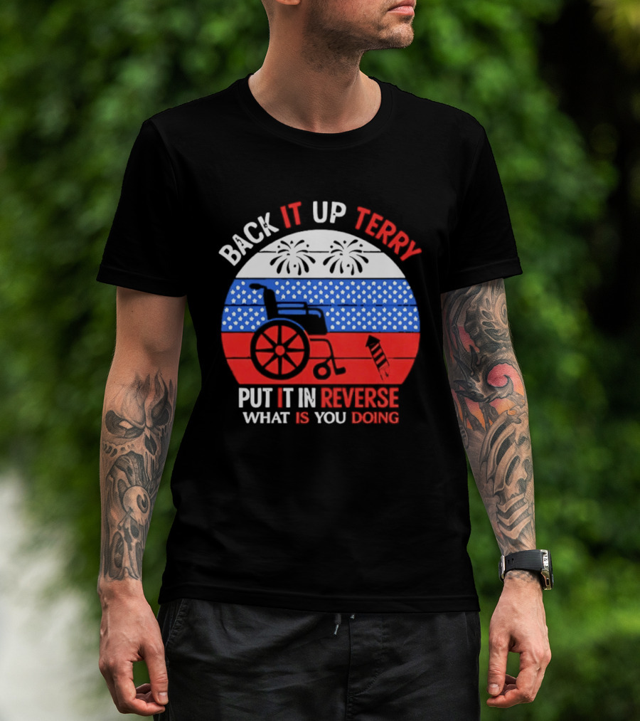 Back It Up Terry Put It In Reverse What Is You Doing 4th Of July 2026 Fireworks Scooter Stars And Stripes T-Shirt