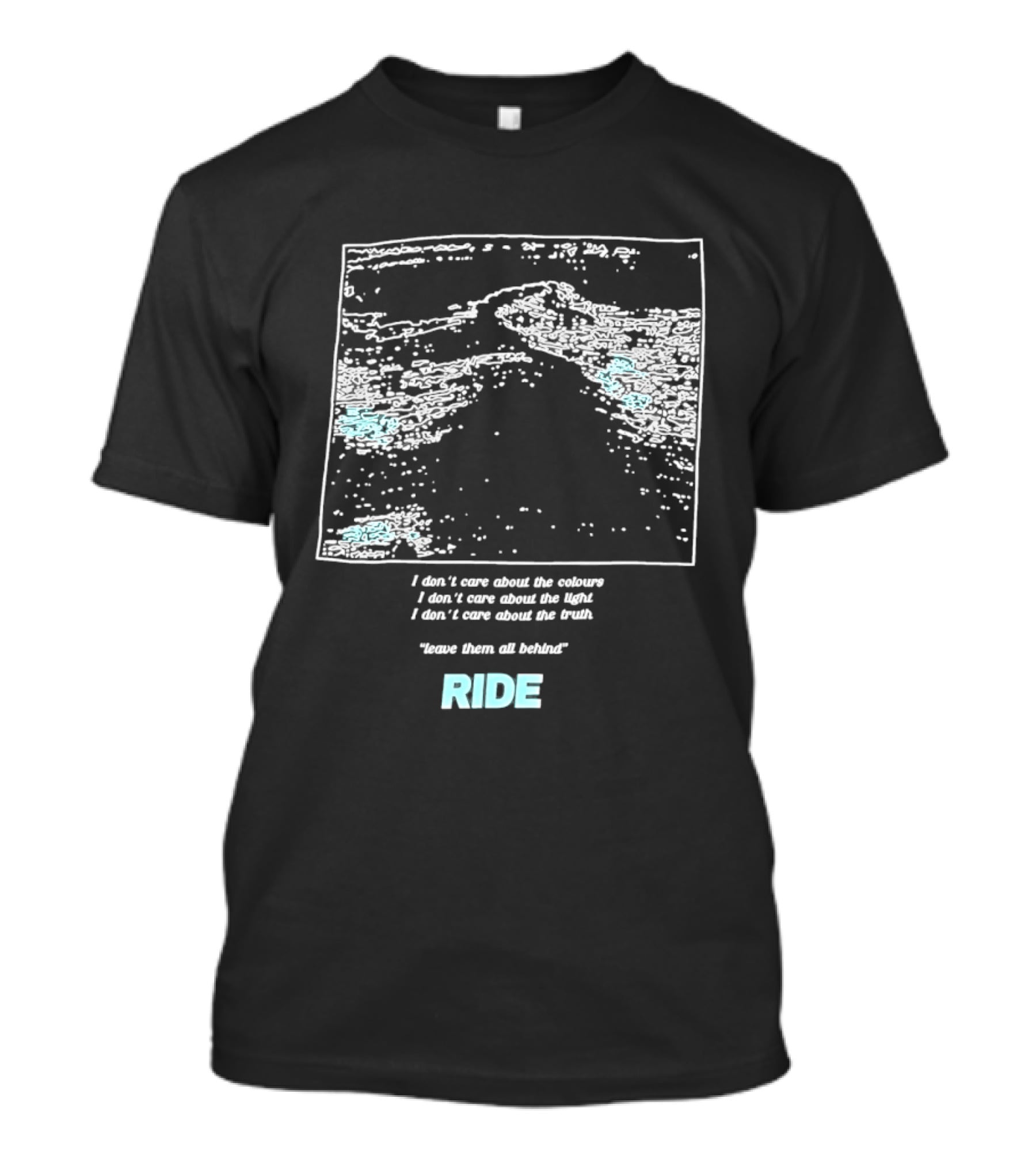Ride Band I Don't Care About The Colours Light Truth Leave Them All Behind T-Shirt