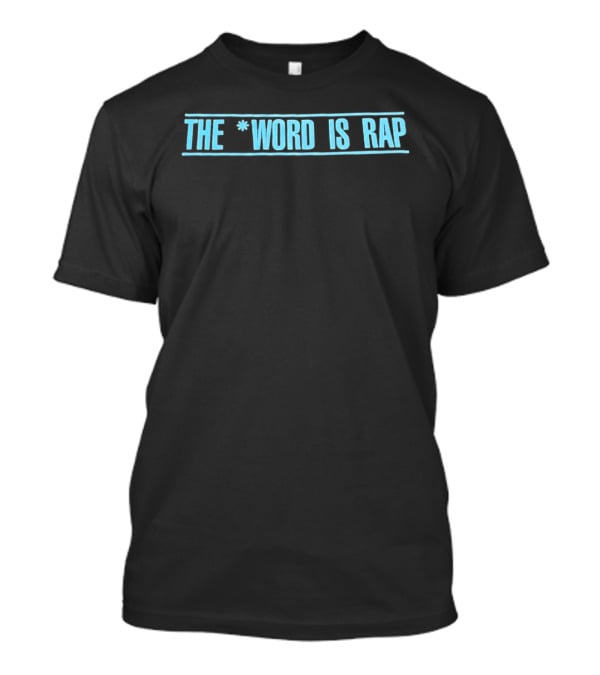 The Word Is Rap Music Expression T-Shirt