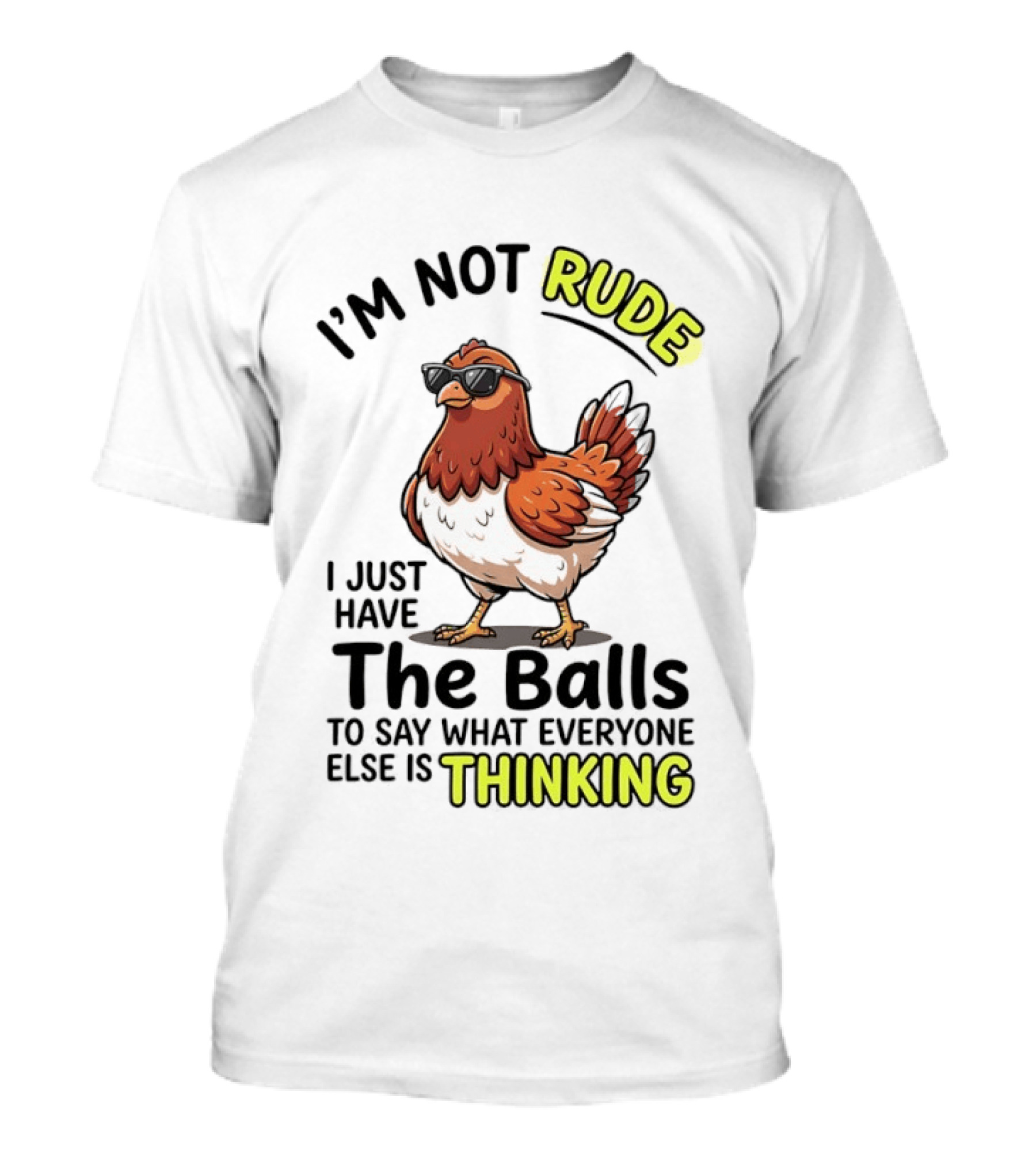 I'm Not Rude I Just Have The Balls To Say What Everyone Else Is Thinking Chicken Wearing Sunglasses T-Shirt