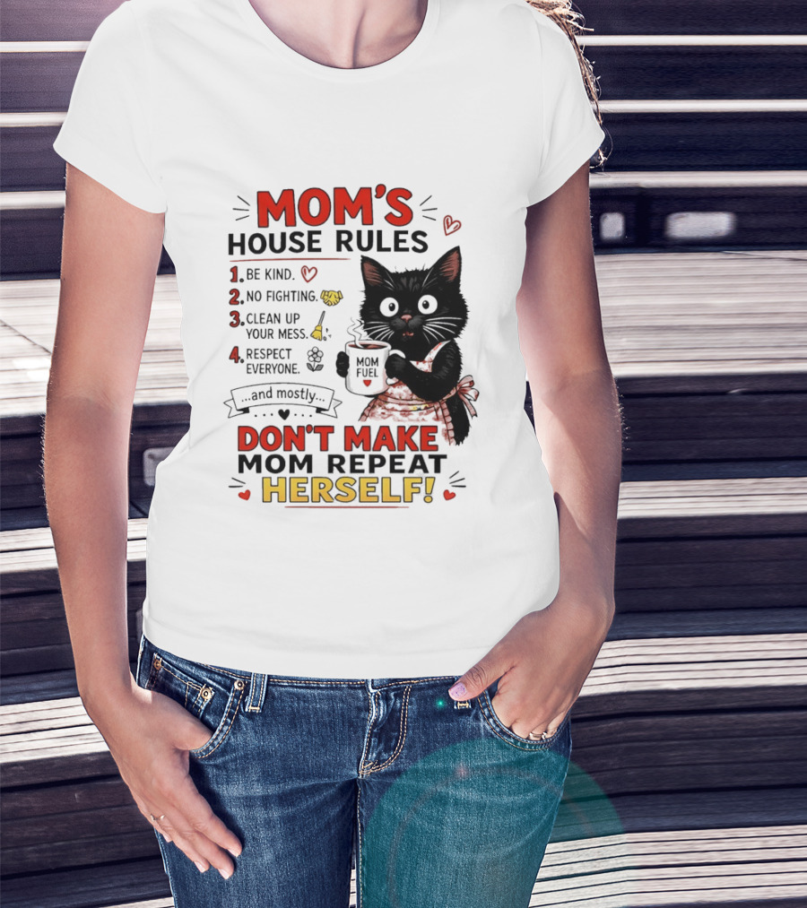 Mom's House Rules Black Cat Be Kind No Fighting Clean Up Mess Respect Everyone And Mostly Don't Make Mom Repeat Herself T-Shirt