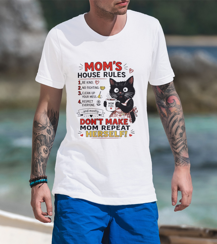 Mom's House Rules Black Cat Be Kind No Fighting Clean Up Mess Respect Everyone And Mostly Don't Make Mom Repeat Herself T-Shirt