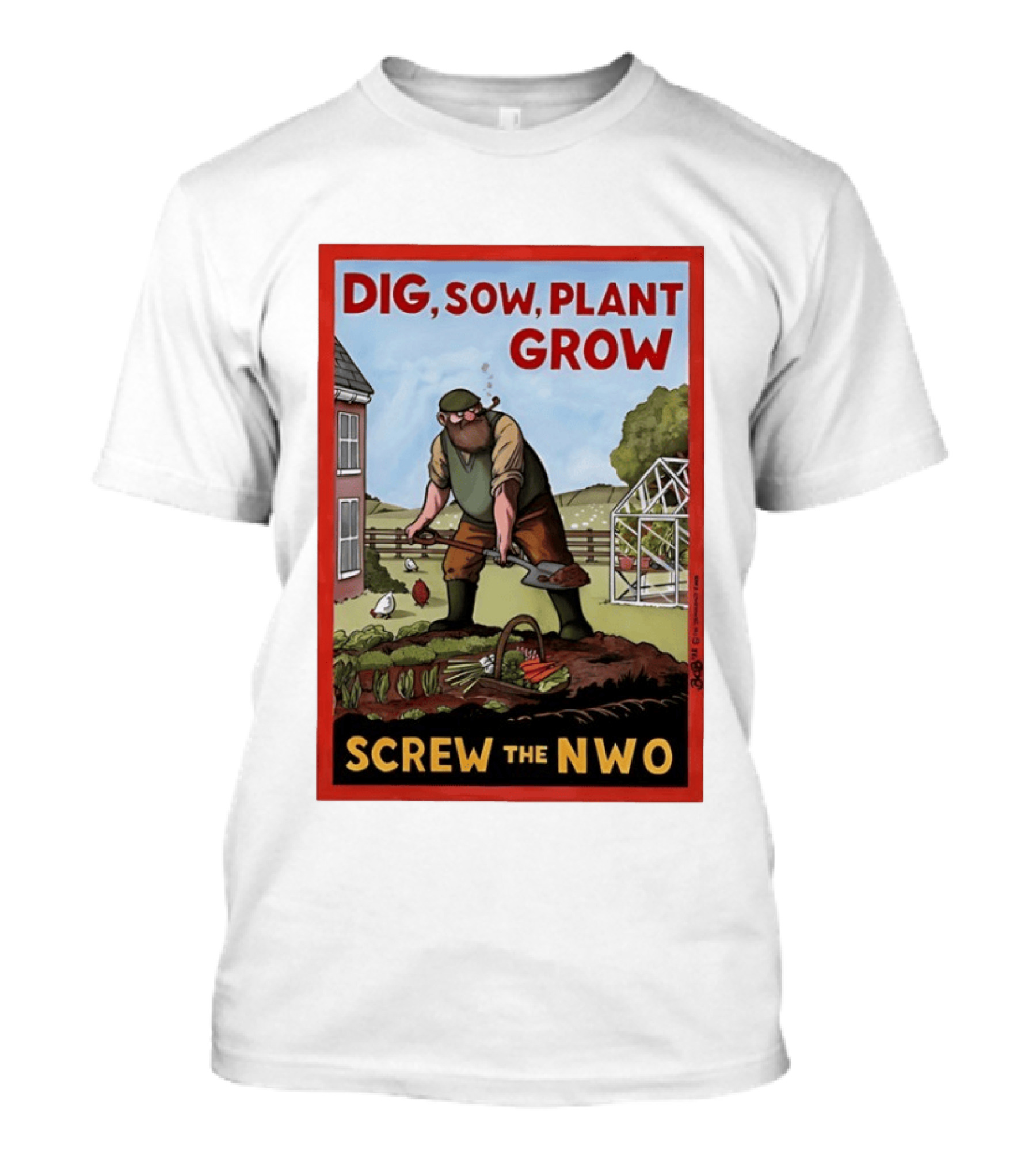 DIG SOW PLANT GROW SCREW THE NWO Homesteading Independence Gardening T-Shirt