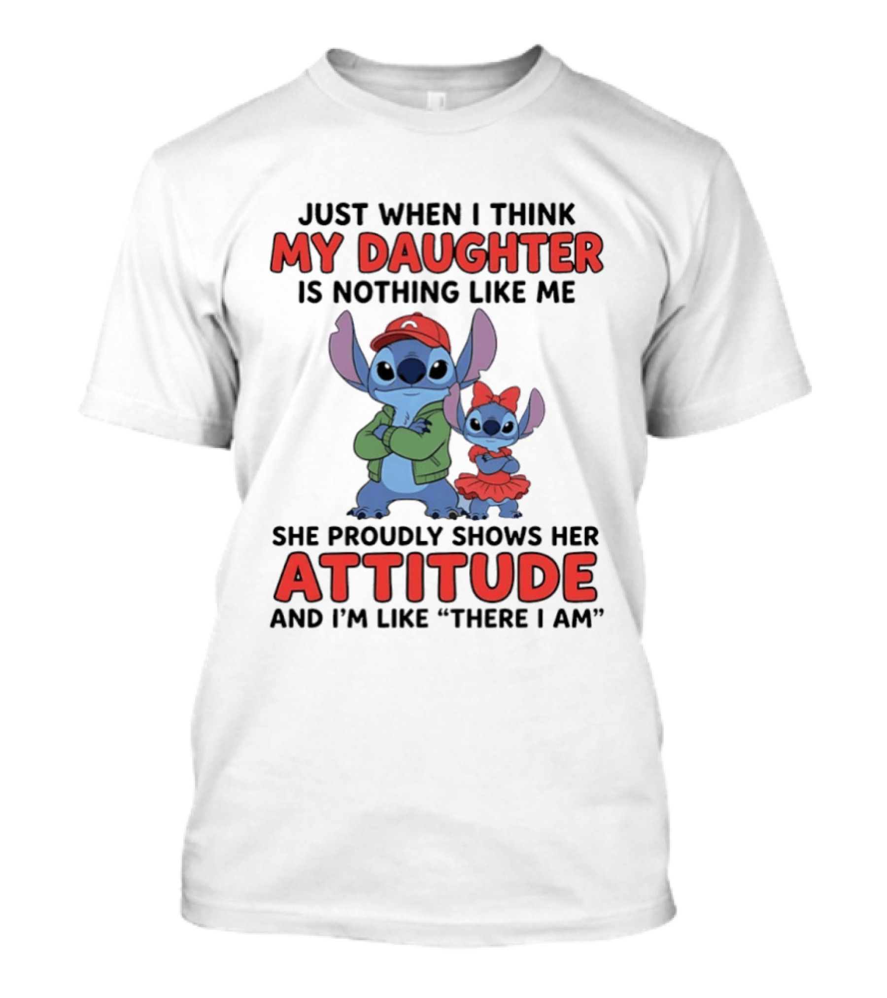 Stitch My Daughter Shows Her Attitude Just Like Me "There I Am T-Shirt