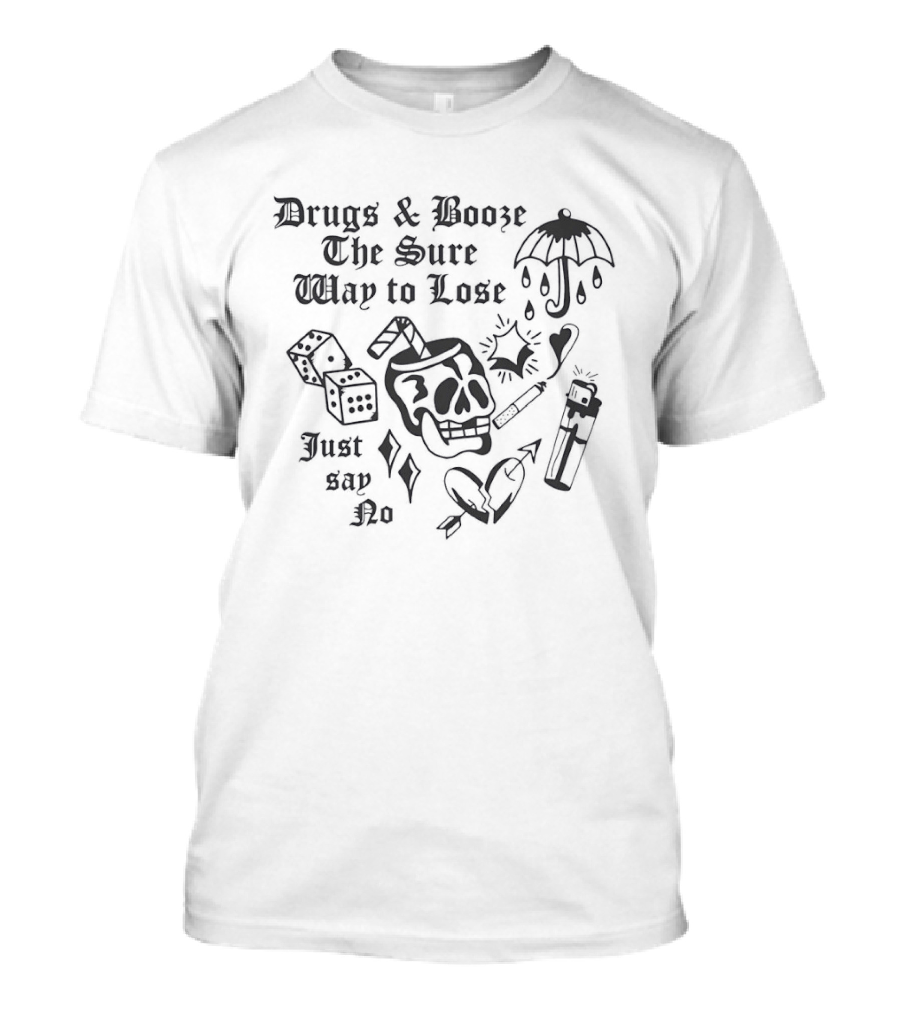 Drugs And Booze The Sure Way To Lose Just Say No Skull Dice Umbrella Heart Cigarette T-Shirt