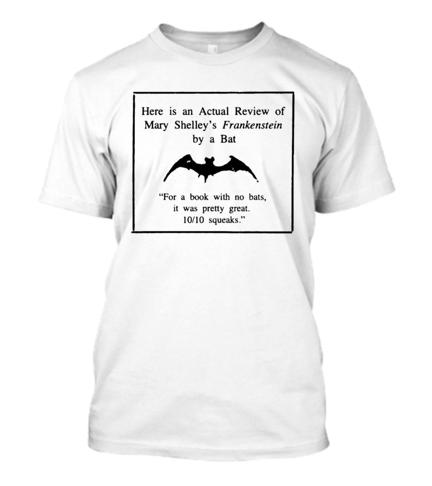 Here Is An Actual Review Of Mary Shelley's Frankenstein By A Bat 'For A Book With No Bats, It Was Pretty Great 10/10 Squeaks T-Shirt