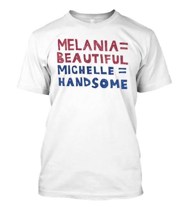 Melania Equals Beautiful Michelle Equals Handsome Red And Blue T-Shirt