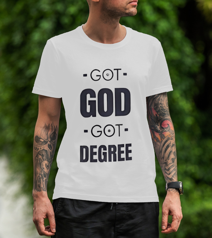 Got God Got Degree Religious Inspirational T-Shirt