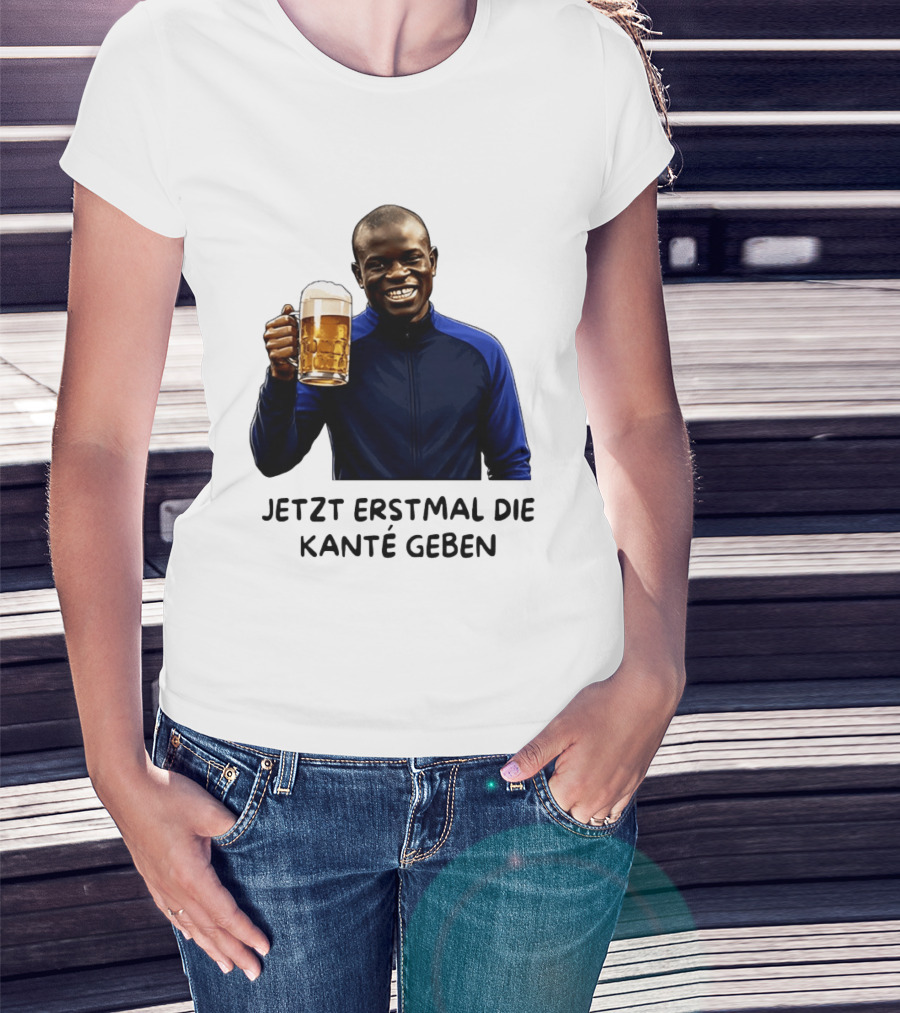 Jetzt Erstmal Die Kanté Geben N'Golo Kante Chelsea T-Shirt