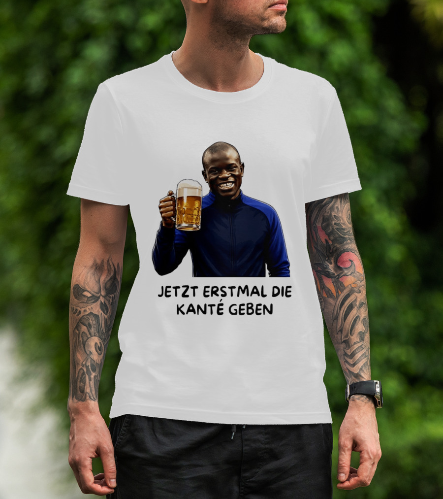 Jetzt Erstmal Die Kanté Geben N'Golo Kante Chelsea T-Shirt