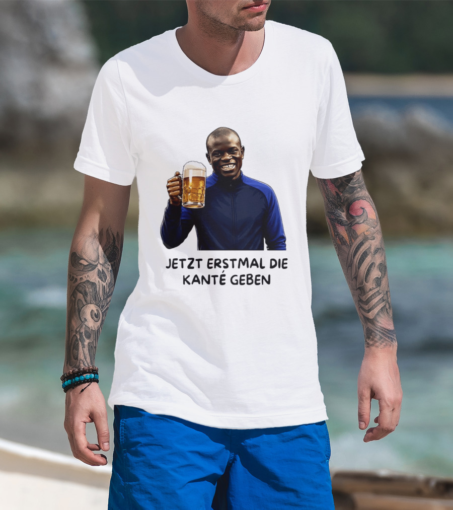 Jetzt Erstmal Die Kanté Geben N'Golo Kante Chelsea T-Shirt