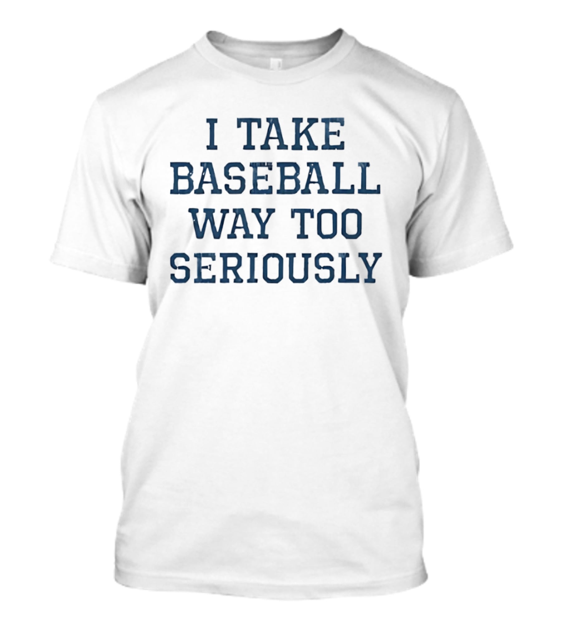 I Take Baseball Way Too Seriously Sport T-Shirt