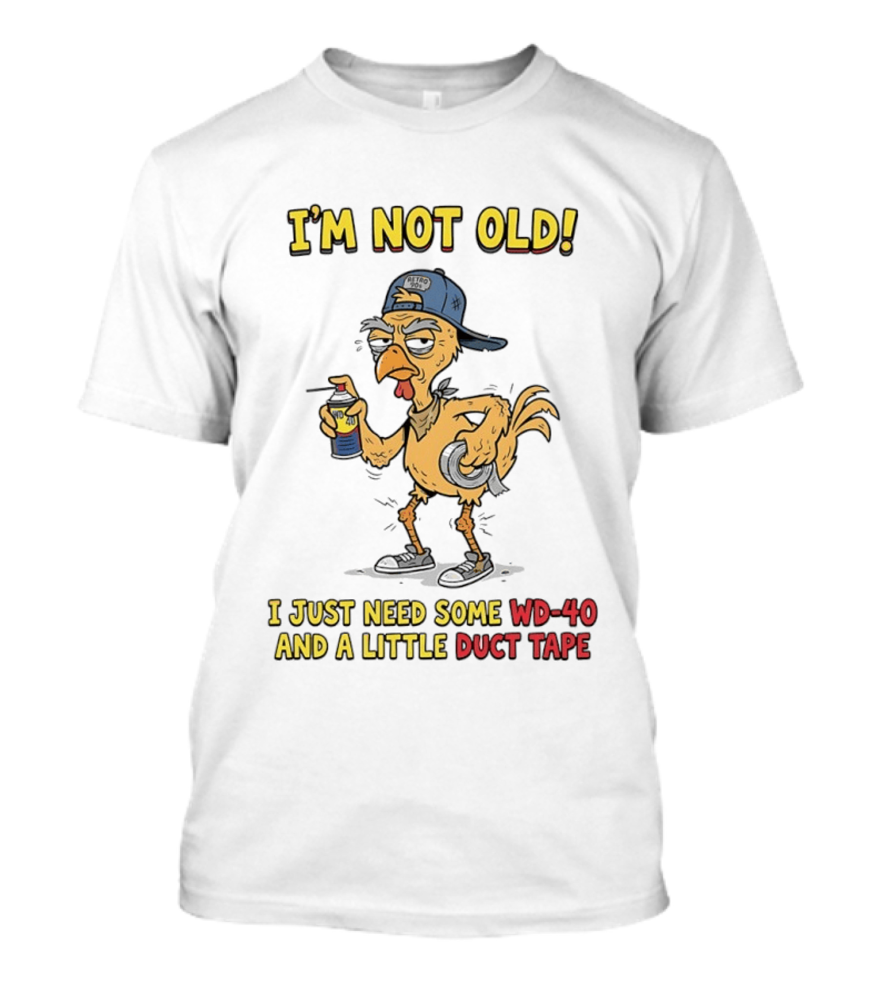 I'm Not Old I Just Need Some WD 40 And A Little Duct Tape Chicken T-Shirt