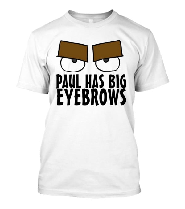 Paul Has Big Eyebrows Cartoon Humor T-Shirt