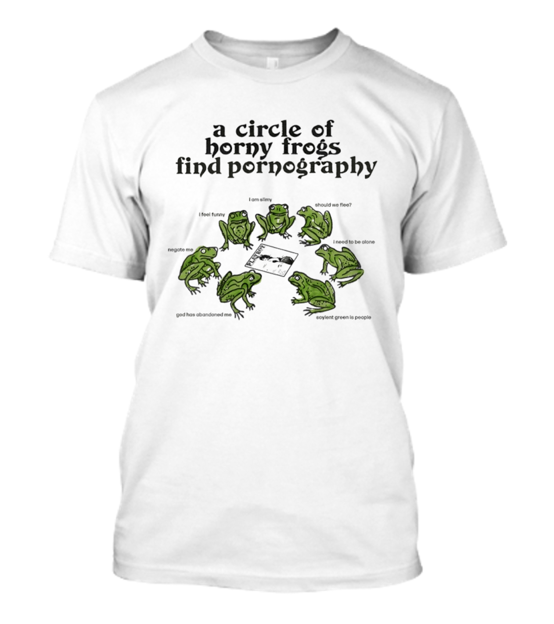 A Circle Of Horny Frogs Find Pornography Should We Flee I Feel Funky Effort To Coerce God Has Forsaken Me T-Shirt