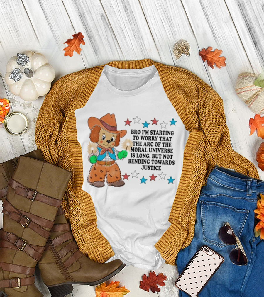 Bro I'm Starting to Worry That the Arc of the Moral Universe Is Long But Not Bending Towards Justice Cowboy Dog Stars T-Shirt