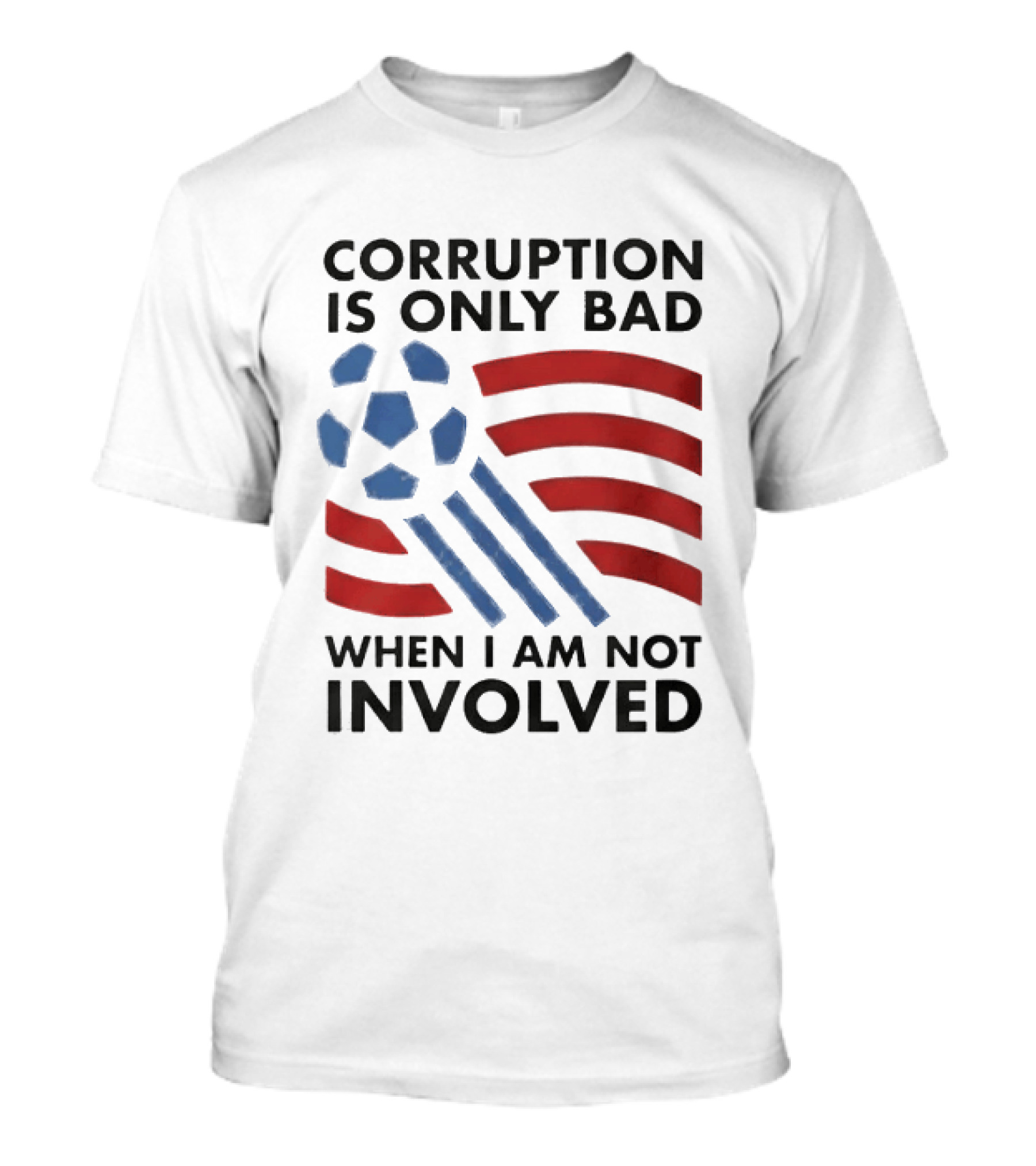 Corruption Is Only Bad When I Am Not Involved Soccer Ball Red Blue Stripes T-Shirt