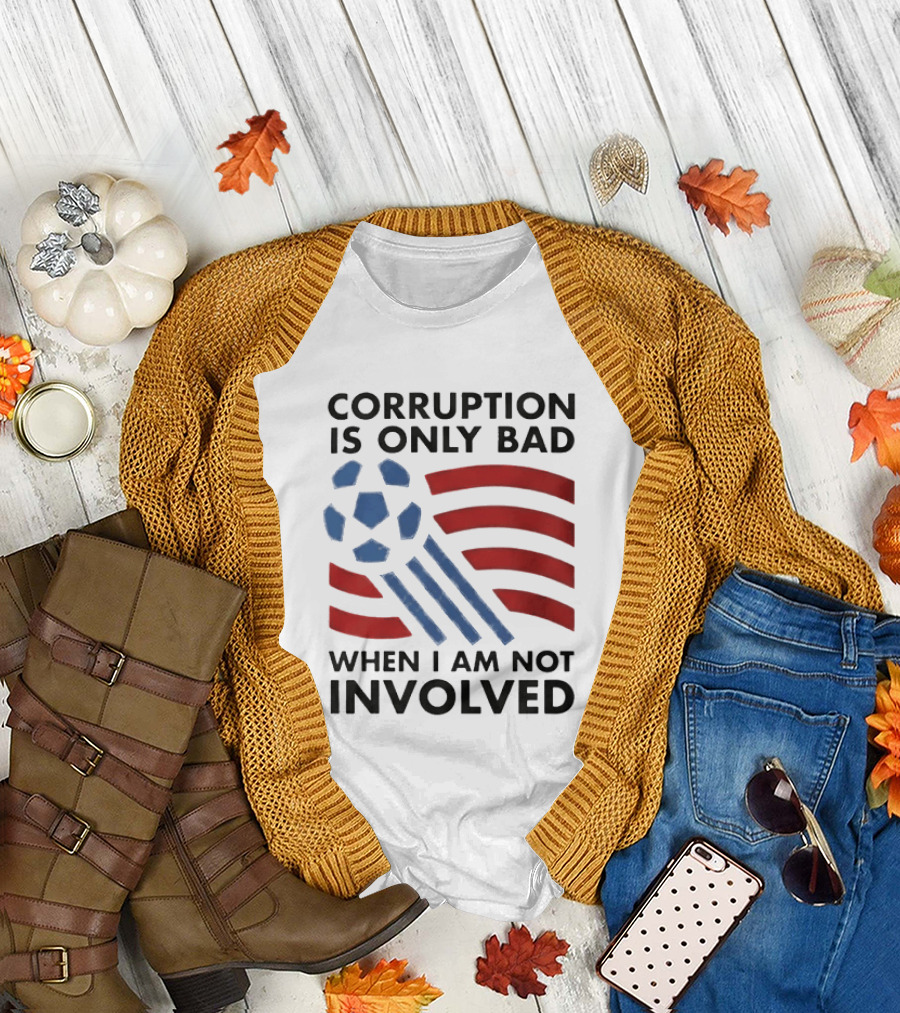 Corruption Is Only Bad When I Am Not Involved Soccer Ball Red Blue Stripes T-Shirt