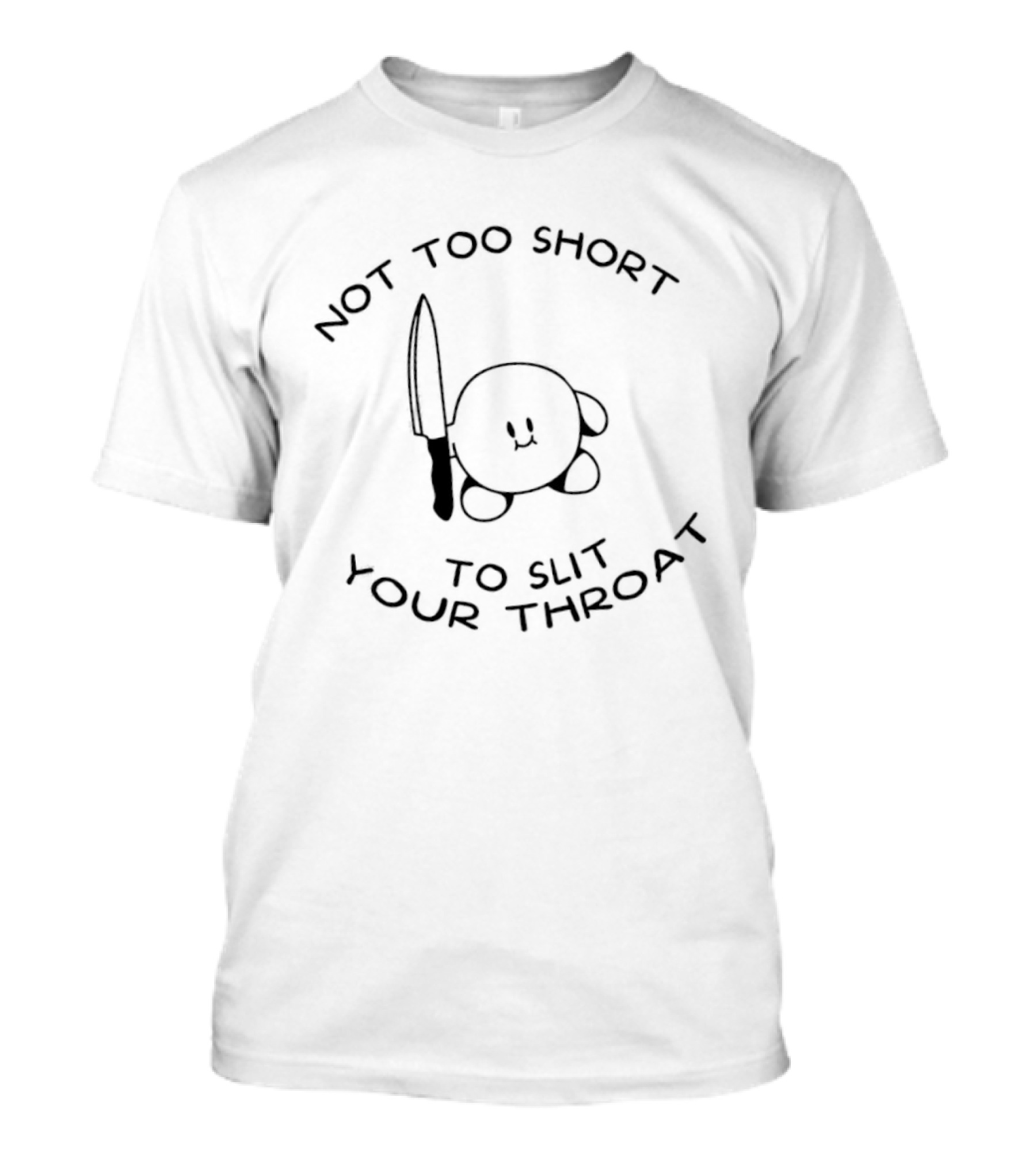 Not Too Short To Slit Your Throat Kirby Knife T-Shirt