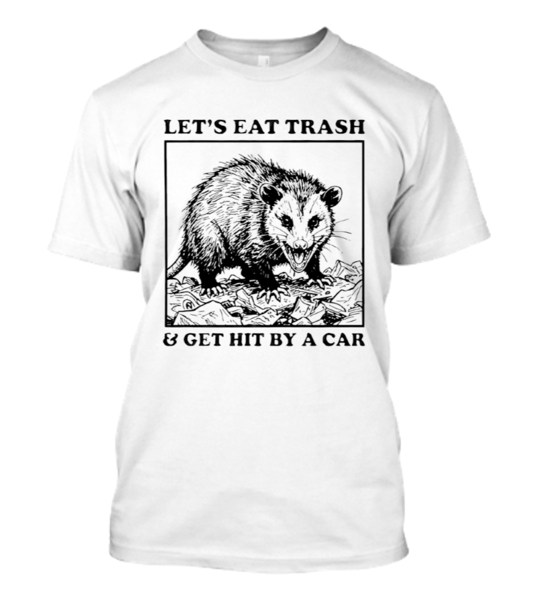 Let's Eat Trash And Get Hit By A Car Opossum T-Shirt