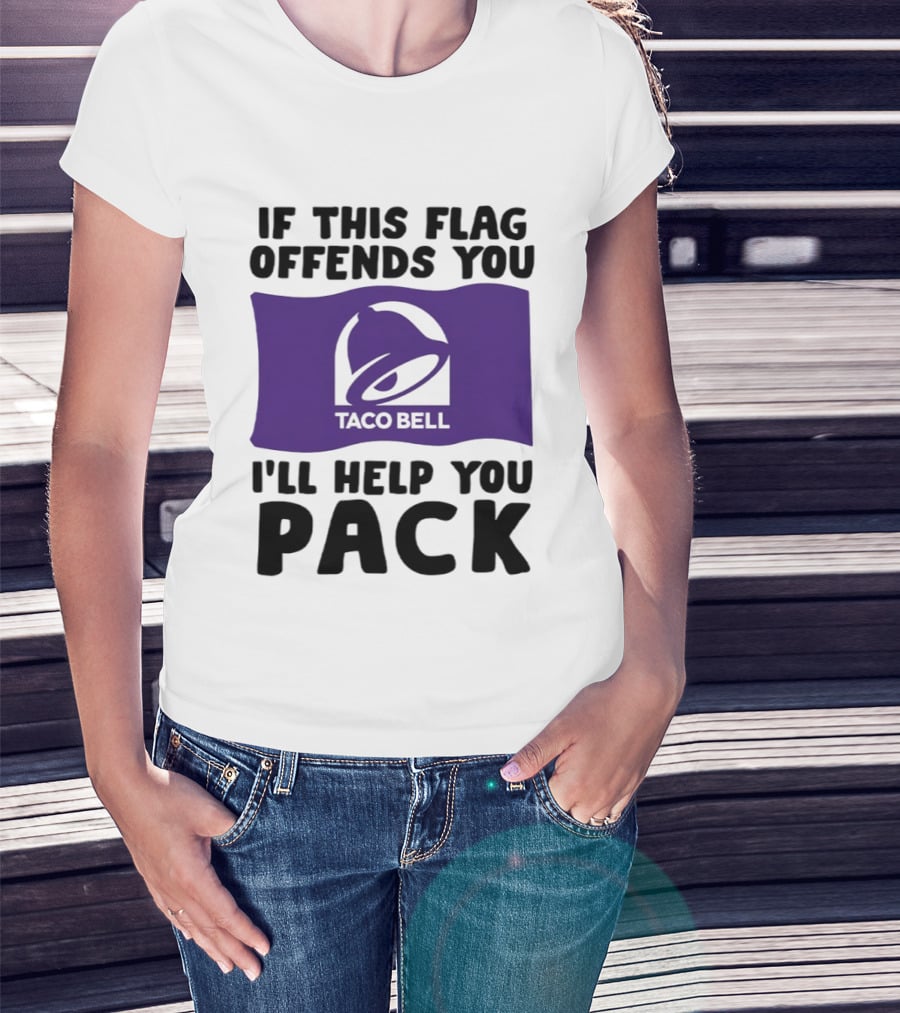 If This Flag Offends You Taco Bell I'll Help You Pack T-Shirt