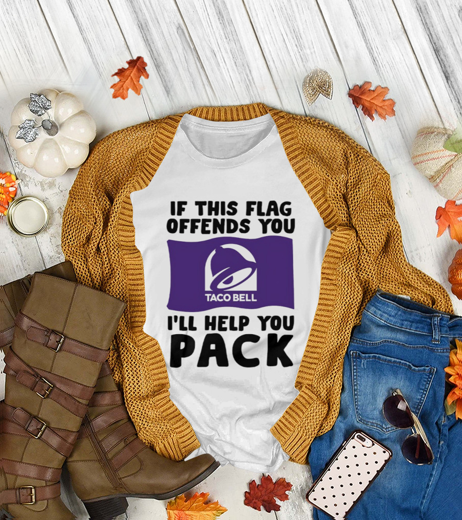 If This Flag Offends You Taco Bell I'll Help You Pack T-Shirt