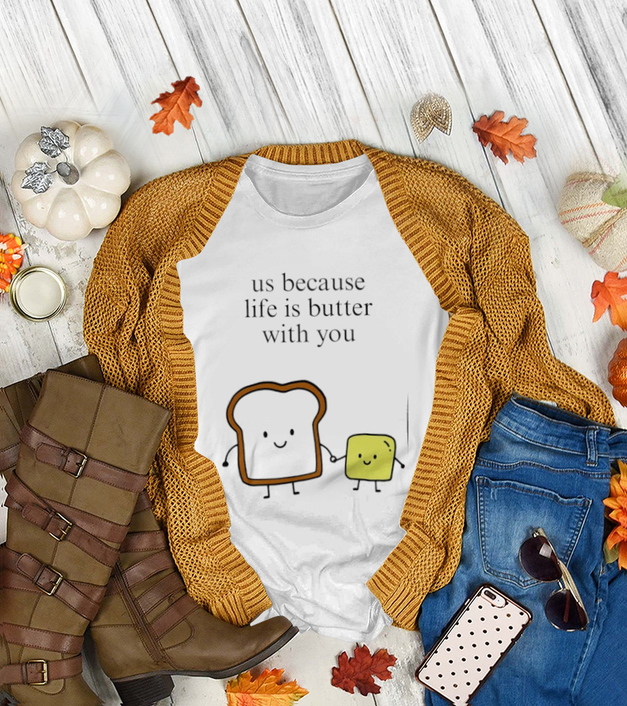Us Because Life Is Butter With You Bread and Butter Cartoon T-Shirt