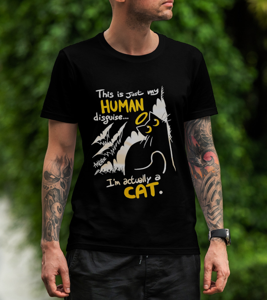 This Is Just My Human Disguise I'm Actually A Cat Funny Feline Humor Cats Lovers T-Shirt