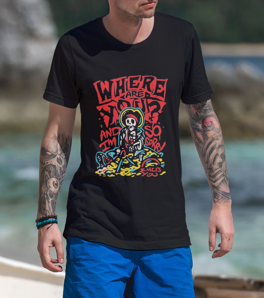 Where Are You And I'm So Sorry I Miss You Treasure Skeleton Graffiti T-Shirt